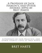 A Protegee of Jack Hamlin's; And Other Stories (1894) by Bret Harte