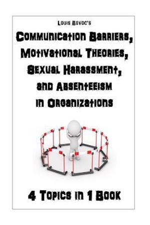 Communication Barriers, Motivational Theories, Sexual Harassment, and Absenteeis