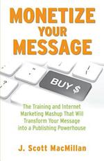 Monetize Your Message - Paperback