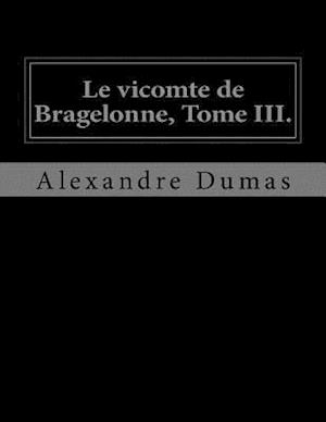 Le Vicomte de Bragelonne, Tome III.