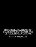 Histoire Fantastique Du Celebre Pierrot Ecrite Par Le Magicien Al Cofribas
