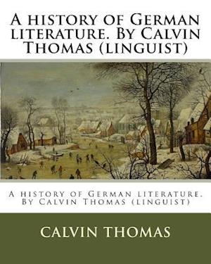 A History of German Literature. by Calvin Thomas (Linguist)