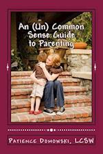 An (Un) Common Sense Guide to Parenting