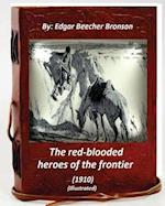 The Red-Blooded Heroes of the Frontier (1910) (Illustrated)