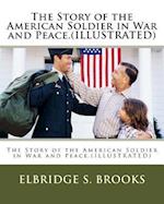 The Story of the American Soldier in War and Peace.(Illustrated)