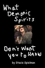 What Demonic Spirits Don't Want You to Know