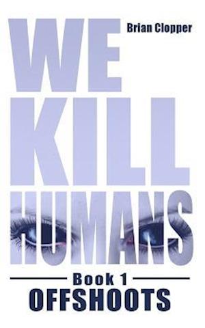 Offshoots (We Kill Humans Book 1)