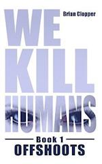 Offshoots (We Kill Humans Book 1)