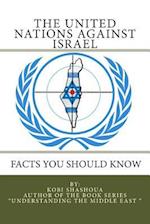 THE UNITED NATIONS AGAINST ISRAEL - Facts you should know