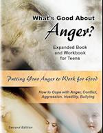 What's Good about Anger? Expanded Book & Workbook for Teens