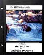 The Morals of Marcus Ordeyne; A Novel by William J. Locke