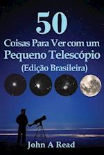50 Coisas Para Ver Com Um Pequeno Telescópio (Edição Brasileira)