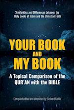 Your Book and My Book: A Topical Comparison of the QUR'AN with the BIBLE. Similarities and Differences between the Holy Books of Islam and the Christi
