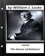 The House of Baltazar.Novel by William J. Locke (Original Version)