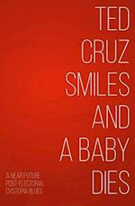 Ted Cruz Smiles and a Baby Dies