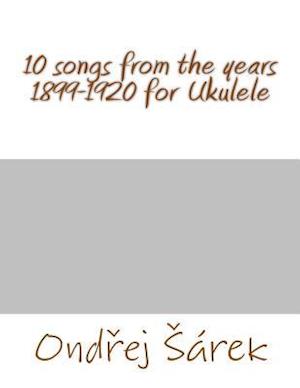 10 Songs from the Years 1899-1920 for Ukulele