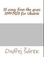 10 Songs from the Years 1899-1920 for Ukulele