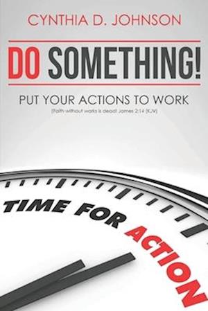 Do Something!: Put Your Actions to Work...