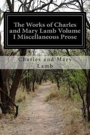 The Works of Charles and Mary Lamb Volume I Miscellaneous Prose