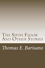 The Sixth Floor and Other Stories