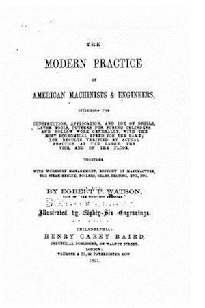 The Modern Practice of American Machinists and Engineers