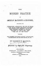 The Modern Practice of American Machinists and Engineers