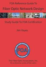 The Foa Reference Guide to Fiber Optic Network Design