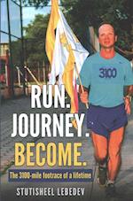 Run Journey Become - The 3100-Mile Footrace of a Lifetime