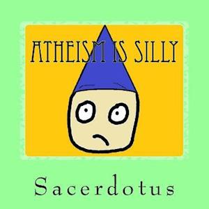 Atheism Is Silly