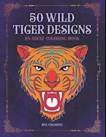 50 Wild Tiger Designs: An Adult Coloring Book 