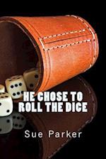 He Chose to Roll the Dice