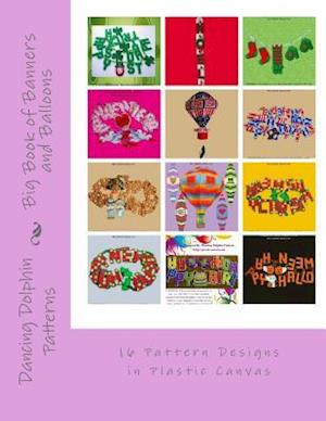 Big Book of Banners and Balloons: 16 Pattern Designs in Plastic Canvas