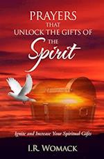 Prayers That Unlock The Gifts Of The Spirit: Ignite and Increase Your Spiritual Gifts 