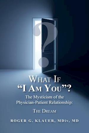 What If I Am You? the Mysticism of the Physician-Patient Relationship