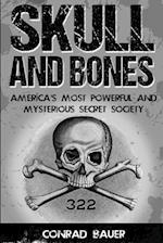 Skull and Bones: America's Most Powerful and Mysterious Secret Society 