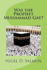 Was the Prophet Muhammad Gay?