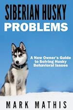 Siberian Husky: Dog Behavior Problems: How to Raise a Well Behaved Siberian Husky 