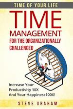 Time Management For The Organizationally Challenged