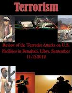 Review of the Terrorist Attacks on U.S. Facilities in Benghazi, Libya, September 11-12, 2012