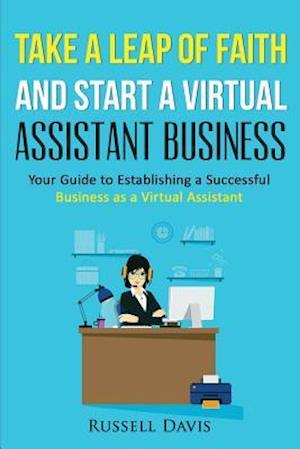 Take a Leap of Faith and Start a Virtual Assistant Business