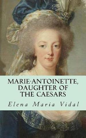 Marie-Antoinette, Daughter of the Caesars