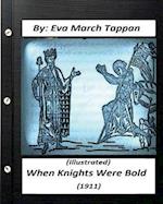 When Knights Were Bold. (1911) by Eva March Tappan (Illustrated)