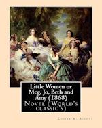 Little Women or Meg, Jo, Beth and Amy (1868), by Louisa M. Alcott