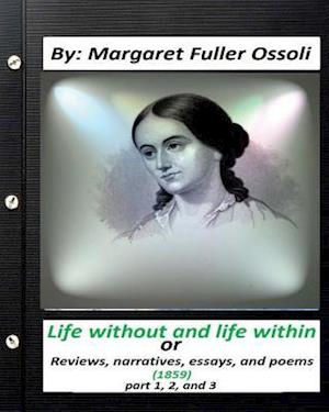 Life Without and Life Within.(1859) by Margaret Fuller Ossoli (Part 1,2 and 3)