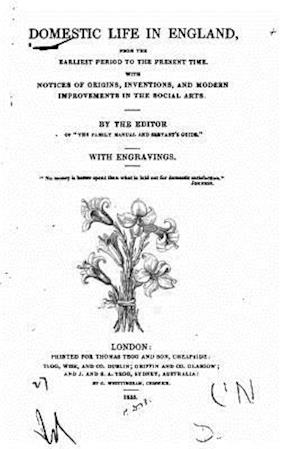 Domestic Life in England, from the Earliest Period to the Present Time