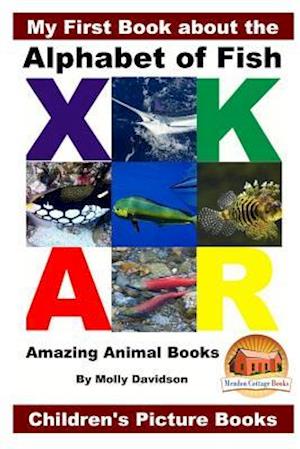 My First Book about the Alphabet of Fish - Amazing Animal Books - Children's Picture Books