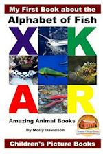 My First Book about the Alphabet of Fish - Amazing Animal Books - Children's Picture Books