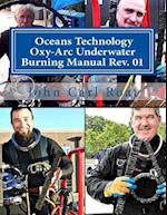 Ocean Technology Oxy-ARC Underwater Burning Manual REV. 1