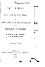 Two Letters to the Earl of Aberdeen, on the State Prosecutions of the Neopolitan Government