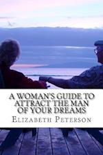 A Woman's Guide to Attract the Man of Your Dreams
